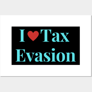 I Love Tax Evasion Posters and Art